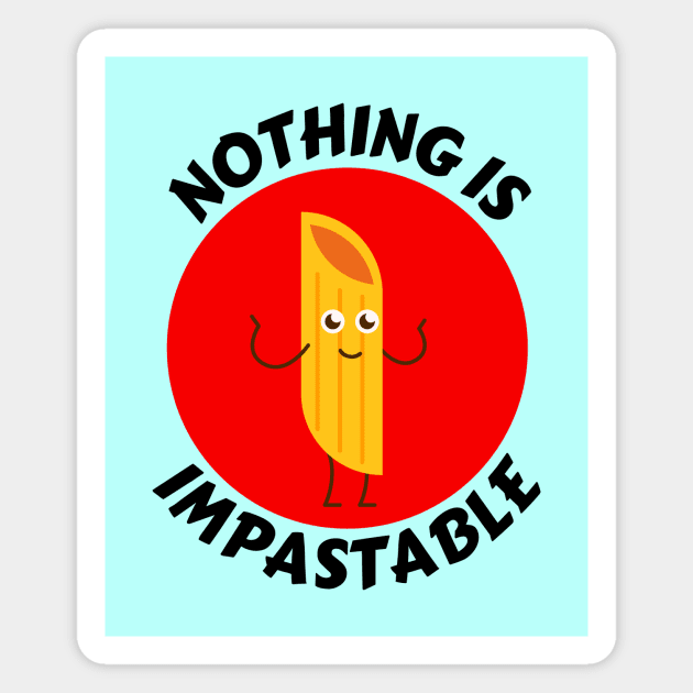 Nothing Is Impastable | Pasta Pun Magnet by Allthingspunny